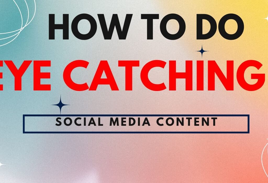 How to create eye-catching social media content?