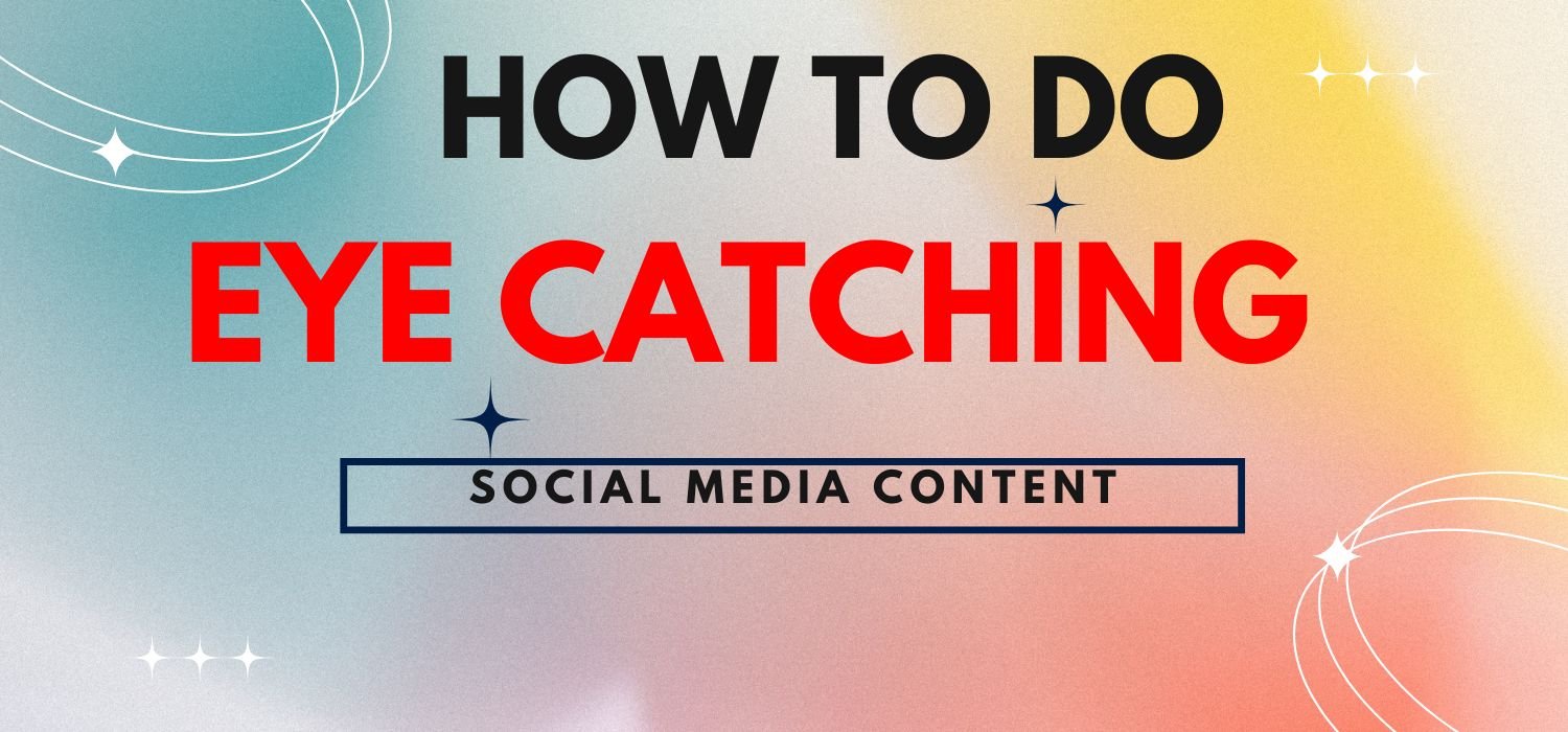 How to create eye-catching social media content?